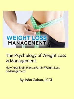 cover image of The Psychology of Weight Loss & Management How Your Brain Plays a Part in Weight Loss & Management